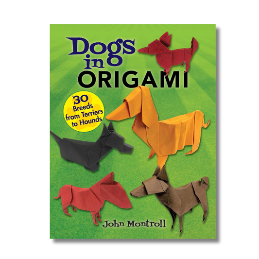 Dogs in Origami: 30 Breeds from Terriers to Hounds