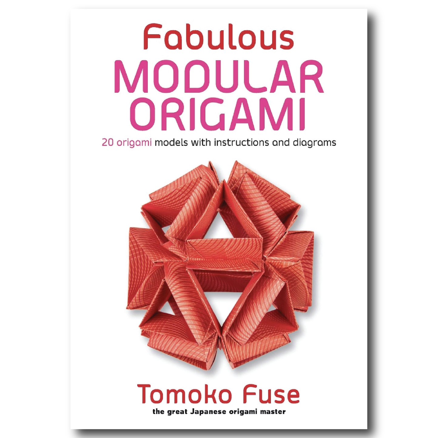 Fabulous Modular Origami: 20 Origami Models with Instructions and Diagrams